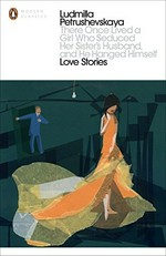 There once lived a girl who seduced her sister's husband, and he hanged himself : love stories / Ludmilla Petrushevskaya : Selected and translated with an introduction by Anna Summers.