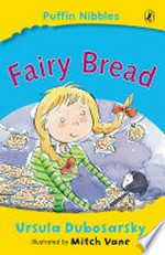 Fairy bread / Ursula Dubosarsky ; illustrated by Mitch Vane.