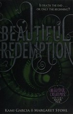 Beautiful redemption / by Kami Garcia & Margaret Stohl.