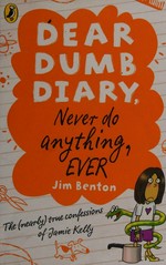 Never do anything ever : the (nearly) true confessions of Jamie Kelly / Jim Benton.