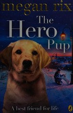 The hero pup / Megan Rix.