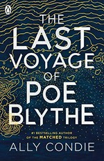 The last voyage of Poe Blythe / Ally Condie.