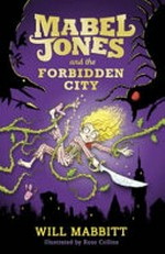 Mabel Jones and the Forbidden City / by Will Mabbitt ; illustrated by Ross Collins.