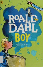 Boy / Roald Dahl ; illustrated by Quentin Blake.