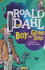 Boy and going solo / Roald Dahl ; illustrationed by Quentin Blake.