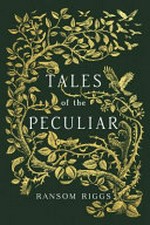 Tales of the peculiar / by Millard Nullings [i.e. Ransom Riggs] ; illustrated by Andrew Davidson.