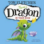 There's a dragon in your book / written by Tom Fletcher ; illustrated by Greg Abbott.