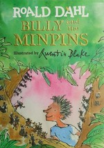 Billy and the Minpins / Roald Dahl ; illustrated by Quentin Blake.