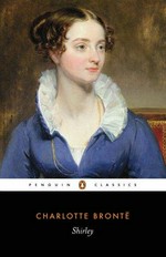 Shirley / Charlotte Brontë ; with an introduction by Lucasta Miller ; edited with notes by Jessica Cox.