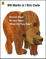Brown bear, brown bear, what do you see? / by Bill Martin ; pictures by Eric Carle.