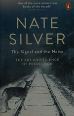 The signal and the noise : the art and science of prediction / Nate Silver.