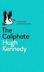 The caliphate : a Pelican introduction / Hugh Kennedy.
