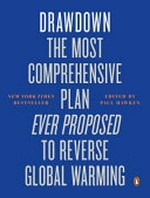 Drawdown : the most comprehensive plan ever proposed to roll back global warming / edited by Paul Hawken.