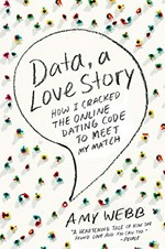 Data : a love story : how I cracked the online dating code to meet my match / Amy Webb.