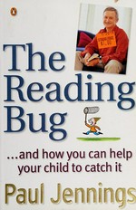 The reading bug - and how you can help your child to catch it / Paul Jennings ; illustrations by Andrew Weldon.