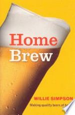 Home brew : making quality beers at home / Willie Simpson.