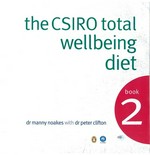 The CSIRO total wellbeing diet. Book 2 / Manny Noakes with Peter Clifton.