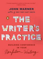 The writer's practice : building confidence in your nonfiction writing / John Warner.