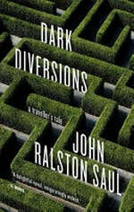Dark diversions : a traveller's tale / John Ralston Saul.