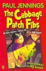 The cabbage patch fibs: all four stories ... every fib ...all in one book / Paul Jennings ; illustrated by Craig Smith.