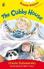 The cubby house / Ursula Dubosarsky; Illustrated by Mitch Vane.