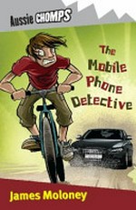 The mobile phone detective / James Moloney.