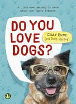 Do you love dogs? / Clair Hume (and Dave the dog).