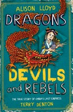 Dragons, devils and rebels : the true story of China's last empress / Alison Lloyd ; with pictures by Terry Denton.