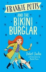 Frankie Potts and the bikini burglar / Juliet Jacka with illustrations by Phoebe Morris.