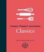 Country Women's Association classics : over 400 favourite recipes.