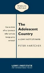 The adolescent country : a Lowy Institute paper / Peter Hartcher.