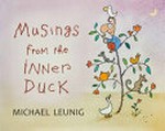 Musings from the inner duck / Michael Leunig.
