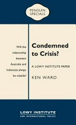 Condemned to crisis? : a Lowly Institute paper / Ken Ward.