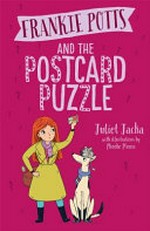 Frankie Potts and the postcard puzzle / Juliet Jacka ; with illustrations by Phoebe Morris.