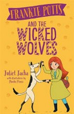 Frankie Potts and the Wicked Wolves / Juliet Jacka ; with illustrations by Phoebe Morris.