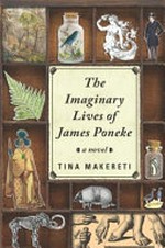 The imaginary lives of James Pōneke : a novel / Tina Makereti.