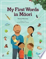 My first words in Māori / Stacey Morrison ; illustrations by Ali Teo and John O'Reilly.