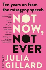 Not now, not ever : ten years on from the misogyny speech / edited by Julia Gillard.