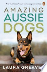 Amazing Aussie dogs / Laura Greaves.