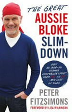 The great Aussie bloke slim-down / Peter FitzSimons ; [foreword by Lisa Wilkinson].