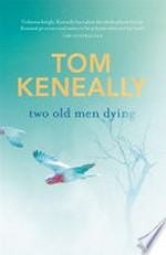 Two old men dying / Tom Keneally.