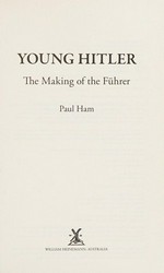 Young Hitler : the making of the Führer / Paul Ham.