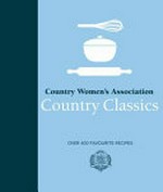 Country classics : over 400 favourite recipes / Country Women's Association.