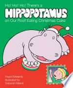 Ho! Ho! Ho! There's a hippopotamus on our roof eating Christmas cake / by Hazel Edwards ; illustrated by Deborah Niland.