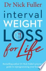 Interval weight loss for life / Dr Nick Fuller.