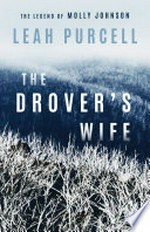 The drover's wife : the legend of Molly Johnson / Leah Purcell.