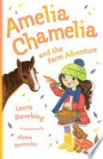 Amelia Chamelia and the farm adventure / Laura Sieveking ; illustrations by Alyssa Bermudez.