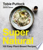 Supernatural / Tobie Puttock ; with contributions by Georgia Puttock ; photography by Julie Renouf ; [foreword by Jamie Oliver].