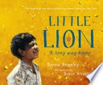 Little Lion : a long way home / Saroo Brierley with Larry Buttrose ; illustrations by Bruce Whatley.