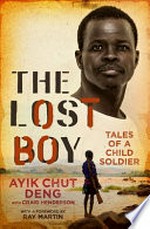 The lost boy : tales of a child soldier / Ayik Chut Deng with Craig Henderson ; a foreword by Ray Martin.